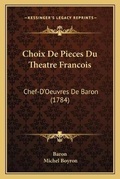 Cover: Choix De Pieces Du Theatre Francois - Kessinger Publishing
