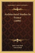 Cover: Architectural Studies In France (1890) - Kessinger Publishing