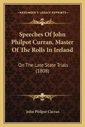 Cover: Speeches Of John Philpot Curran, Master Of The Rolls In Ireland - Kessinger Publishing