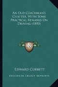 Cover: An Old Coachman's Chatter, With Some Practical Remarks On Driving (1890) - Kessinger Publishing
