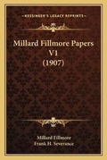 Cover: Millard Fillmore Papers V1 (1907) - Kessinger Publishing