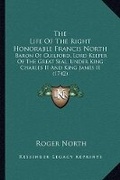 Cover: The Life Of The Right Honorable Francis North - Kessinger Publishing