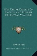 Cover: O'er Tartar Deserts Or English And Russian In Central Asia (1898) - Kessinger Publishing