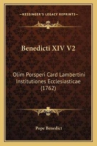 Enlarge image Cover: Benedicti XIV V2 - Kessinger Publishing