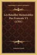 Cover: Les Batailles Memorables Des Francois V1 (1701) - Kessinger Publishing
