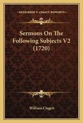 Cover: Sermons On The Following Subjects V2 (1720) - Kessinger Publishing