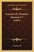 Cover: Conclavi De Pontefici Romani V3 (1691) - Kessinger Publishing