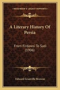 Enlarge image Cover: A Literary History Of Persia - Kessinger Publishing