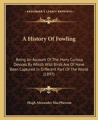 Enlarge image Cover: A History Of Fowling - Kessinger Publishing