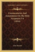 Cover: Commentaries And Annotations On The Holy Scriptures V4 (1816) - Kessinger Publishing