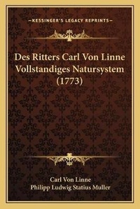 Enlarge image Cover: Des Ritters Carl Von Linne Vollstandiges Natursystem (1773) - Kessinger Publishing