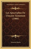 Cover: Les Apocryphes De L'Ancien Testament (1906) - Kessinger Publishing