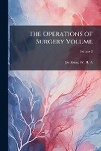 Enlarge image Cover: The operations of surgery Volume v.2 - Nabu Press