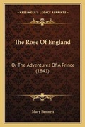 Cover: The Rose Of England - Kessinger Publishing