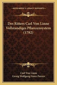 Enlarge image Cover: Des Ritters Carl Von Linne Vollstandiges Pflanzensystem (1782) - Kessinger Publishing
