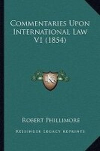 Abbildung von: Commentaries Upon International Law V1 (1854) - Kessinger Publishing