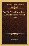 Cover: Are We A Declining Race? An Old Sailor's Verdict (1904) - Kessinger Publishing