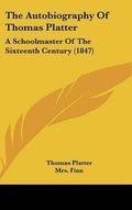 Cover: The Autobiography of Thomas Platter - Kessinger Publishing