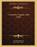 Cover: A Yorkshire Tragedy, 1608 (1910) - Kessinger Publishing
