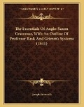 Cover: The Essentials Of Anglo-Saxon Grammar, With An Outline Of Professor Rask And Grimm's Systems (1841) - Kessinger Publishing