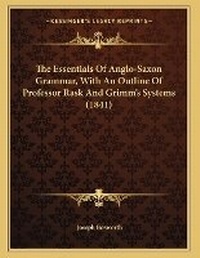 Enlarge image Cover: The Essentials Of Anglo-Saxon Grammar, With An Outline Of Professor Rask And Grimm's Systems (1841) - Kessinger Publishing