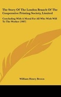 Cover: The Story Of The London Branch Of The Cooperative Printing Society, Limited - Kessinger Publishing