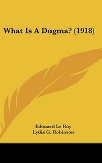 Enlarge image Cover: What Is a Dogma? (1918) - Kessinger Publishing