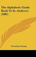 Cover: The Alphabetic Guide Book to St. Andrews (1881) - Kessinger Publishing