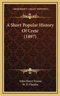 Cover: A Short Popular History Of Crete (1897) - Kessinger Publishing
