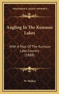 Cover: Angling In The Kumaun Lakes - Kessinger Publishing