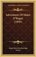 Cover: Adventures Of Major O'Regan (1856) - Kessinger Publishing