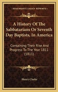 Cover: A History Of The Sabbatarians Or Seventh Day Baptists, In America - Kessinger Publishing