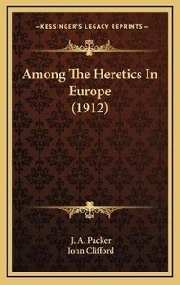 Enlarge image Cover: Among The Heretics In Europe (1912) - Kessinger Publishing