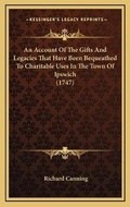 Cover: An Account Of The Gifts And Legacies That Have Been Bequeathed To Charitable Uses In The Town Of Ipswich (1747) - Kessinger Publishing