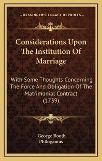 Enlarge image Cover: Considerations Upon The Institution Of Marriage - Kessinger Publishing
