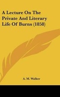 Cover: A Lecture on the Private and Literary Life of Burns (1858) - Kessinger Publishing