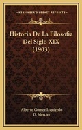 Cover: Historia De La Filosofia Del Siglo XIX (1903) - Kessinger Publishing