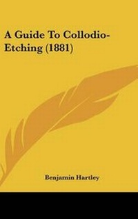 Enlarge image Cover: A Guide to Collodio-Etching (1881) - Kessinger Publishing