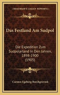 Abbildung von: Das Festland Am Sudpol - Kessinger Publishing