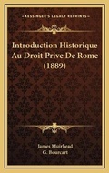 Cover: Introduction Historique Au Droit Prive De Rome (1889) - Kessinger Publishing