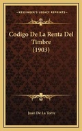 Bild: Codigo De La Renta Del Timbre (1903) - Kessinger Publishing