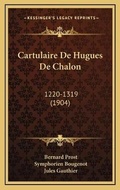 Cover: Cartulaire De Hugues De Chalon - Kessinger Publishing