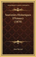 Cover: Souvenirs Historiques D'Annecy (1878) - Kessinger Publishing