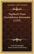 Cover: Tagebuch Eines Unsichtbaren Reisenden (1793) - Kessinger Publishing