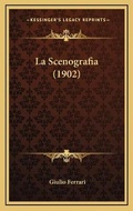 Cover: La Scenografia (1902) - Kessinger Publishing