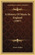 Cover: A History Of Music In England (1907) - Kessinger Publishing