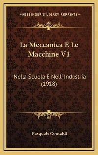 Abbildung von: La Meccanica E Le Macchine V1 - Kessinger Publishing