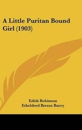 Cover: A Little Puritan Bound Girl (1903) - Kessinger Publishing
