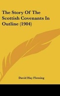 Cover: The Story Of The Scottish Covenants In Outline (1904) - Kessinger Publishing