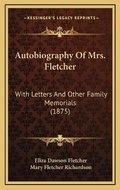 Cover: Autobiography Of Mrs. Fletcher - Kessinger Publishing